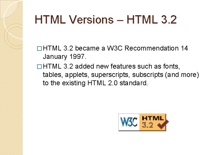 HTML Versions – HTML 3. 2 � HTML 3. 2 became a W 3