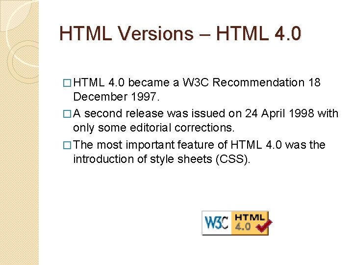 HTML Versions – HTML 4. 0 � HTML 4. 0 became a W 3