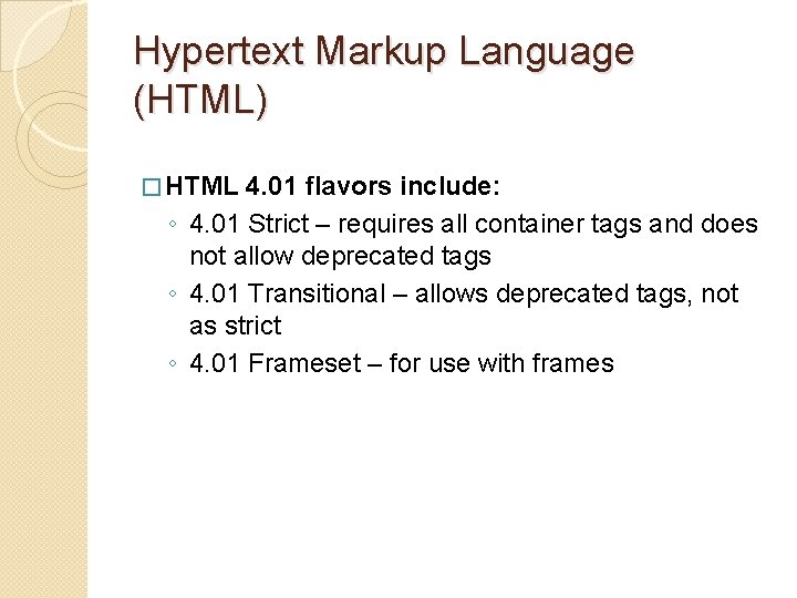 Hypertext Markup Language (HTML) � HTML 4. 01 flavors include: ◦ 4. 01 Strict