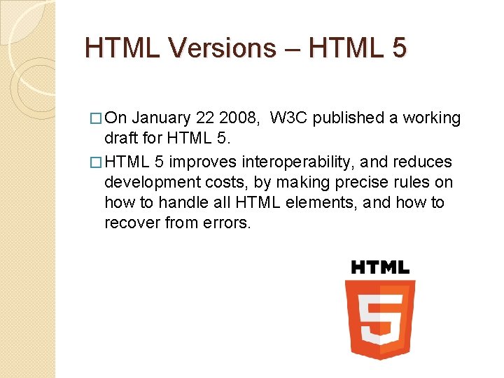 HTML Versions – HTML 5 � On January 22 2008, W 3 C published