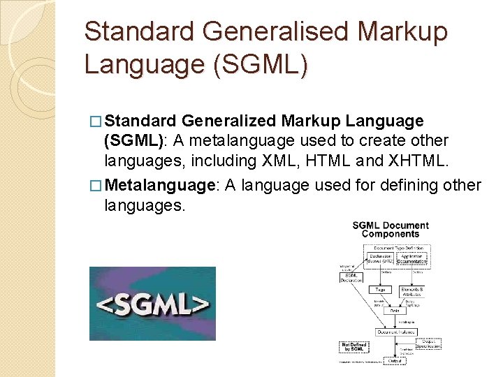 Standard Generalised Markup Language (SGML) � Standard Generalized Markup Language (SGML): A metalanguage used