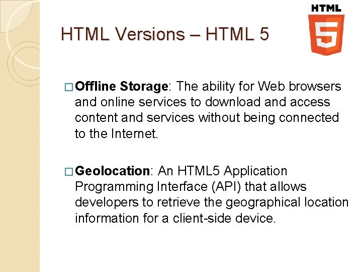 HTML Versions – HTML 5 � Offline Storage: The ability for Web browsers and