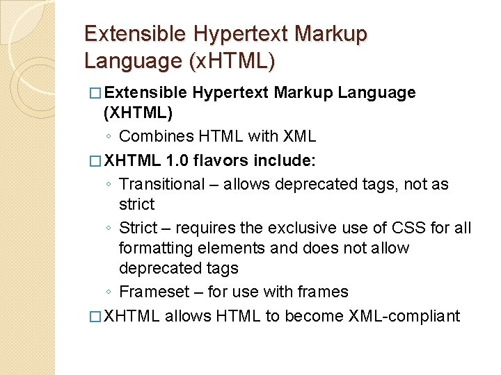 Extensible Hypertext Markup Language (x. HTML) � Extensible Hypertext Markup Language (XHTML) ◦ Combines