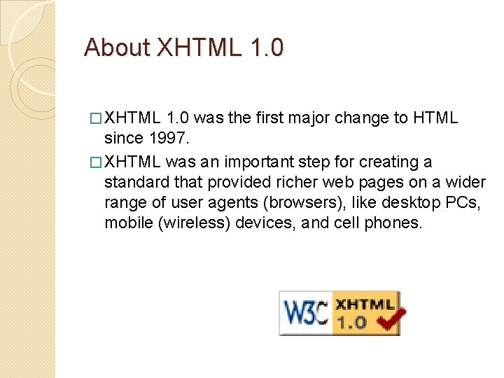 About XHTML 1. 0 � XHTML 1. 0 was the first major change to