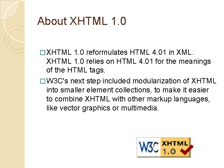 About XHTML 1. 0 � XHTML 1. 0 reformulates HTML 4. 01 in XML.
