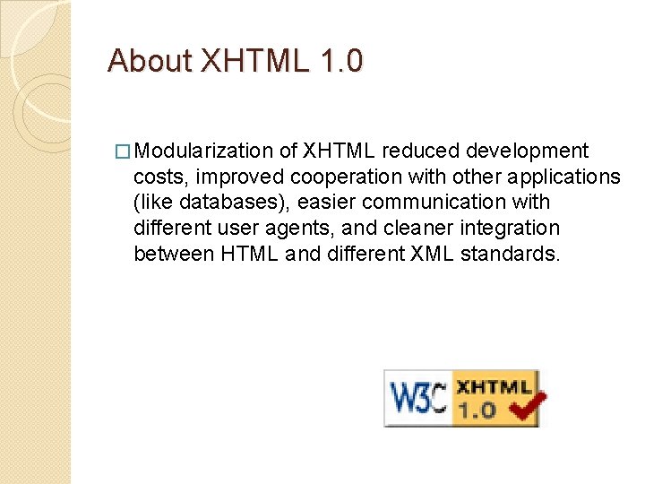 About XHTML 1. 0 � Modularization of XHTML reduced development costs, improved cooperation with