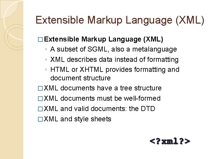 Extensible Markup Language (XML) � Extensible Markup Language (XML) ◦ A subset of SGML,