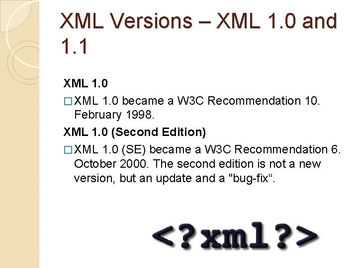 XML Versions – XML 1. 0 and 1. 1 XML 1. 0 � XML