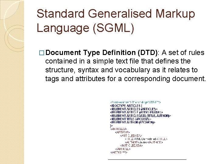 Standard Generalised Markup Language (SGML) � Document Type Definition (DTD): A set of rules