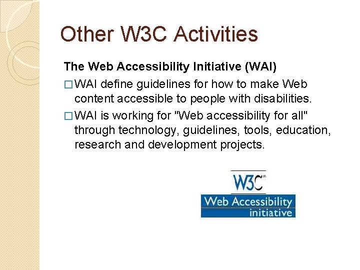 Other W 3 C Activities The Web Accessibility Initiative (WAI) � WAI define guidelines