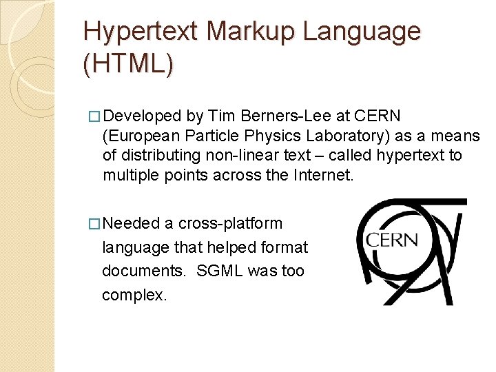 Hypertext Markup Language (HTML) � Developed by Tim Berners-Lee at CERN (European Particle Physics