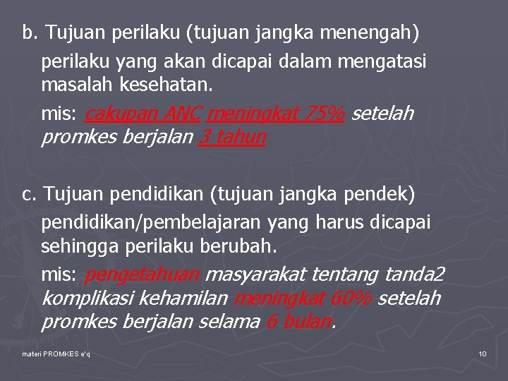 b. Tujuan perilaku (tujuan jangka menengah) perilaku yang akan dicapai dalam mengatasi masalah kesehatan.