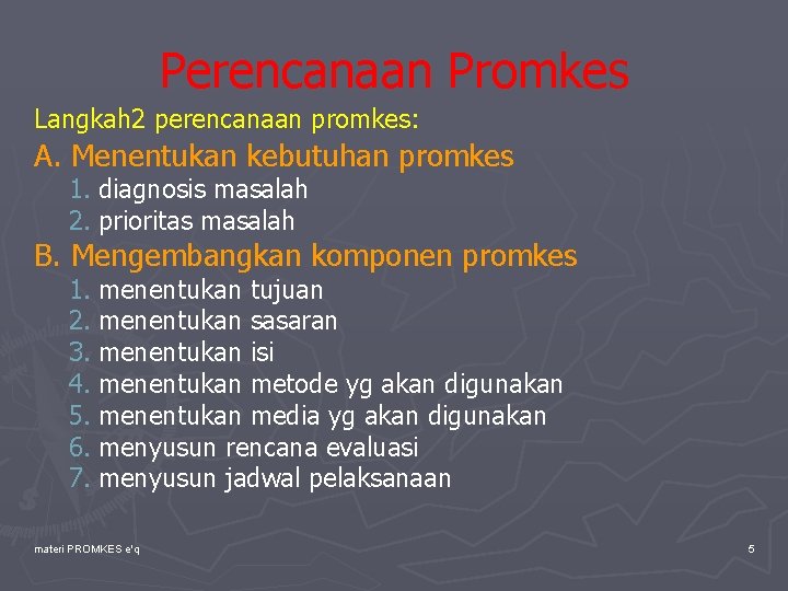Perencanaan Promkes Langkah 2 perencanaan promkes: A. Menentukan kebutuhan promkes 1. diagnosis masalah 2.