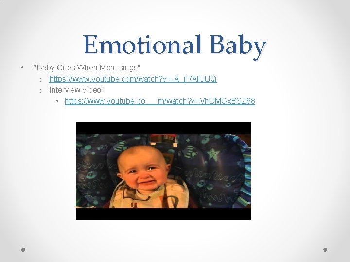 Emotional Baby • *Baby Cries When Mom sings* o https: //www. youtube. com/watch? v=-A_j.