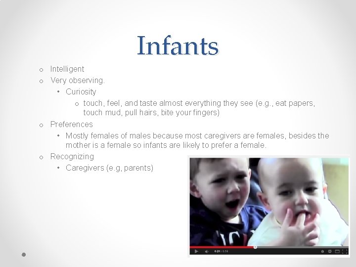 Infants o Intelligent o Very observing. • Curiosity o touch, feel, and taste almost