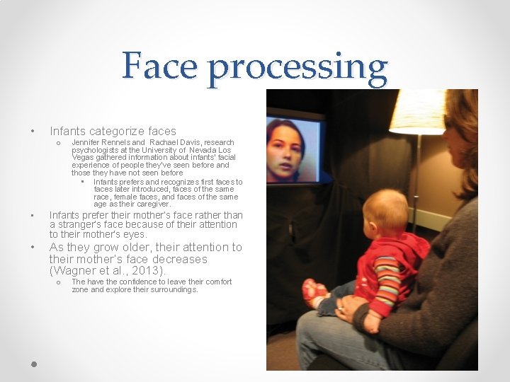 Face processing • Infants categorize faces o Jennifer Rennels and Rachael Davis, research psychologists