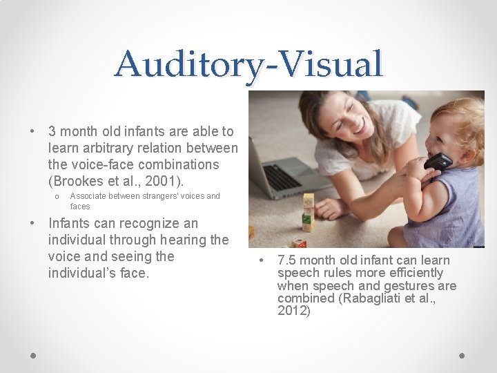 Auditory-Visual • 3 month old infants are able to learn arbitrary relation between the