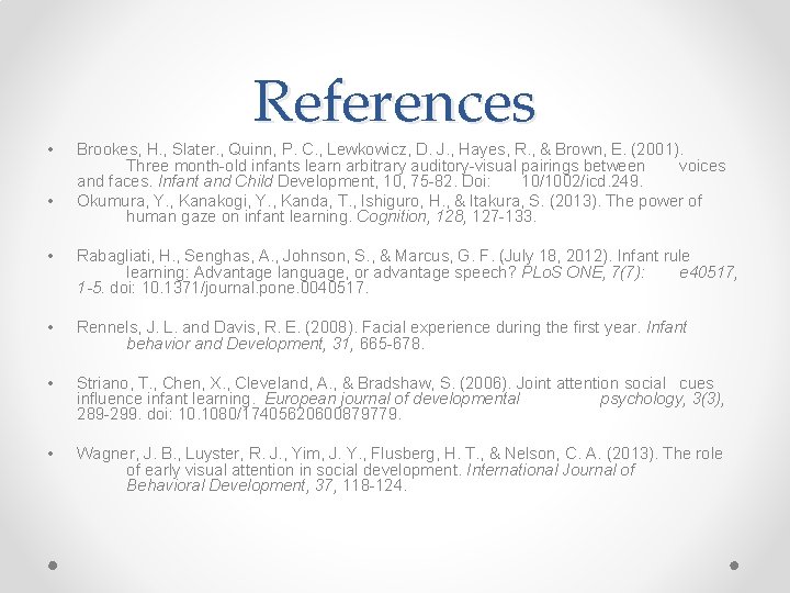  • • References Brookes, H. , Slater. , Quinn, P. C. , Lewkowicz,