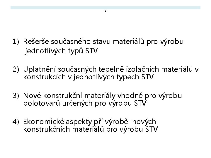 . 1) Rešerše současného stavu materiálů pro výrobu jednotlivých typů STV 2) Uplatnění současných