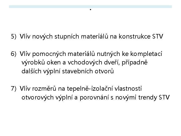 . 5) Vliv nových stupních materiálů na konstrukce STV 6) Vliv pomocných materiálů nutných