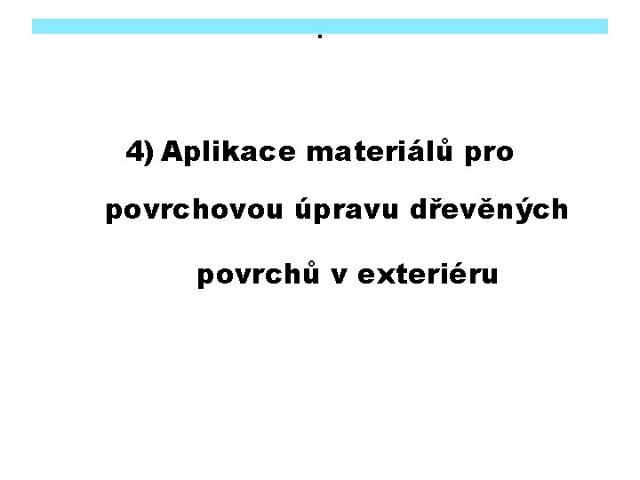 . 4) Aplikace materiálů pro povrchovou úpravu dřevěných povrchů v exteriéru 