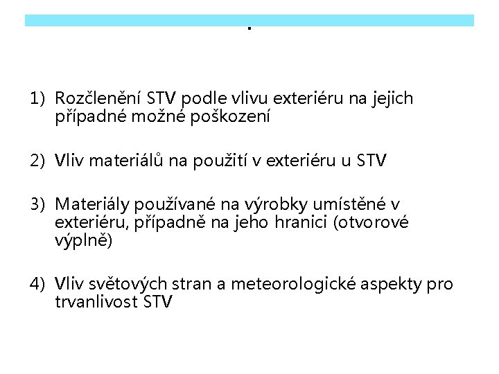 . 1) Rozčlenění STV podle vlivu exteriéru na jejich případné možné poškození 2) Vliv