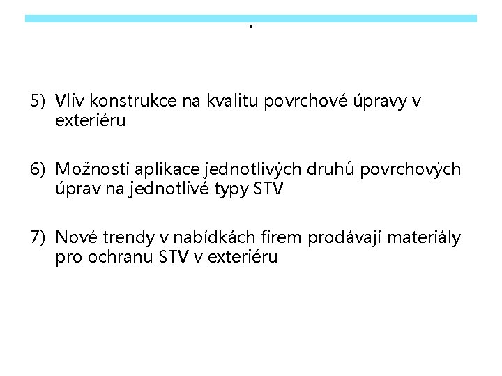 . 5) Vliv konstrukce na kvalitu povrchové úpravy v exteriéru 6) Možnosti aplikace jednotlivých