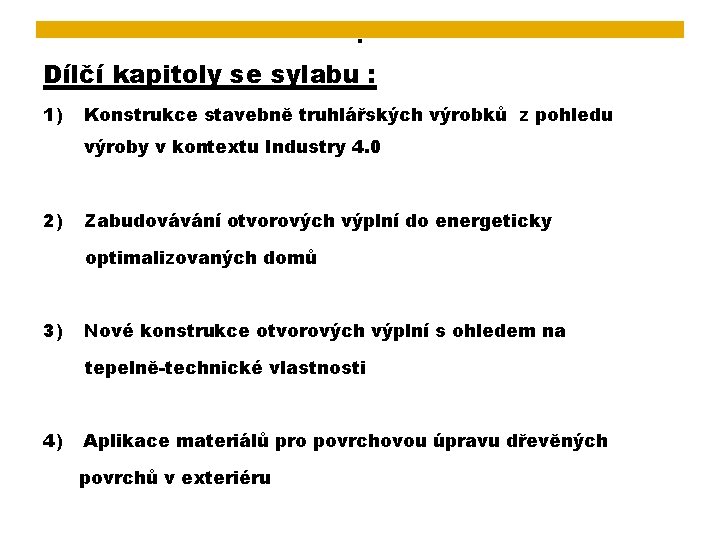 . Dílčí kapitoly se sylabu : 1) Konstrukce stavebně truhlářských výrobků z pohledu výroby