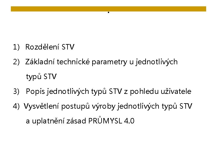 . 1) Rozdělení STV 2) Základní technické parametry u jednotlivých typů STV 3) Popis