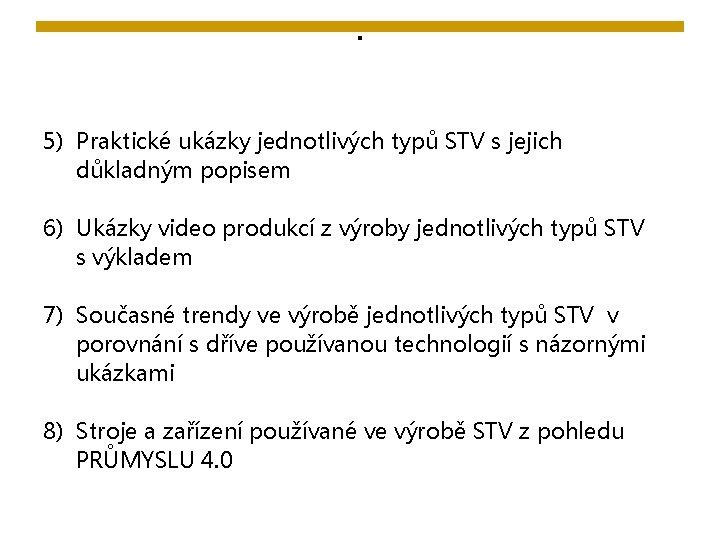 . 5) Praktické ukázky jednotlivých typů STV s jejich důkladným popisem 6) Ukázky video