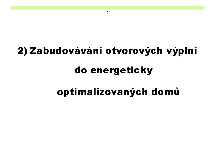 . 2) Zabudovávání otvorových výplní do energeticky optimalizovaných domů 