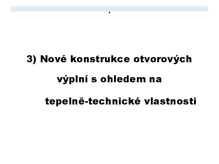 . 3) Nové konstrukce otvorových výplní s ohledem na tepelně-technické vlastnosti 