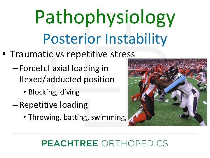 Pathophysiology Posterior Instability • Traumatic vs repetitive stress – Forceful axial loading in flexed/adducted