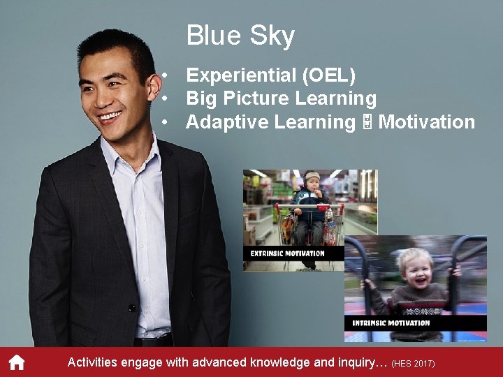 Blue Sky • Experiential (OEL) • Big Picture Learning • Adaptive Learning 5 Motivation