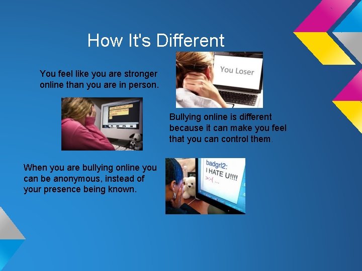How It's Different You feel like you are stronger online than you are in