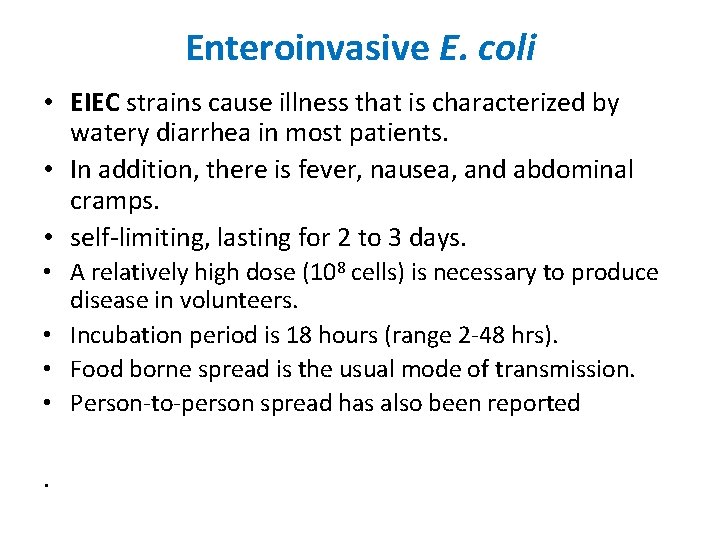 Enteroinvasive E. coli • EIEC strains cause illness that is characterized by watery diarrhea