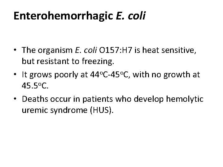 Enterohemorrhagic E. coli • The organism E. coli O 157: H 7 is heat