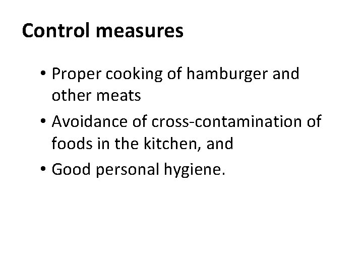 Control measures • Proper cooking of hamburger and other meats • Avoidance of cross-contamination