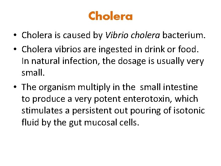 Cholera • Cholera is caused by Vibrio cholera bacterium. • Cholera vibrios are ingested