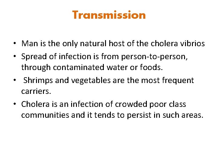 Transmission • Man is the only natural host of the cholera vibrios • Spread