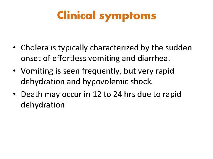 Clinical symptoms • Cholera is typically characterized by the sudden onset of effortless vomiting