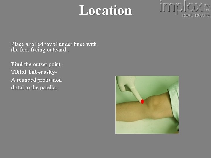 Location Place a rolled towel under knee with the foot facing outward. Find the