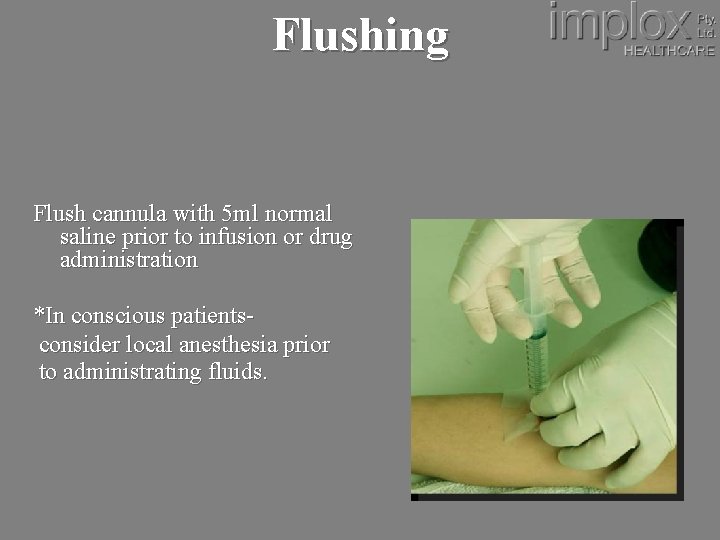 Flushing Flush cannula with 5 ml normal saline prior to infusion or drug administration