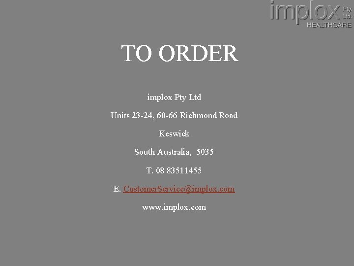 TO ORDER implox Pty Ltd Units 23 -24, 60 -66 Richmond Road Keswick South