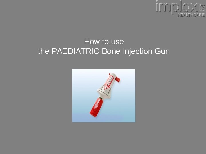 How to use the PAEDIATRIC Bone Injection Gun 