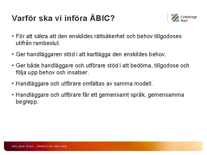 Varför ska vi införa ÄBIC? • För att säkra att den enskildes rättsäkerhet och Varför ska vi införa ÄBIC? • För att säkra att den enskildes rättsäkerhet och