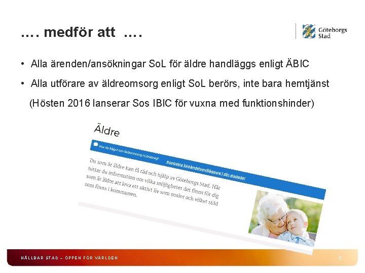 …. medför att …. • Alla ärenden/ansökningar So. L för äldre handläggs enligt ÄBIC …. medför att …. • Alla ärenden/ansökningar So. L för äldre handläggs enligt ÄBIC