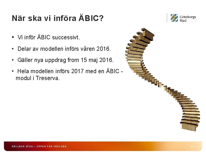 När ska vi införa ÄBIC? • Vi inför ÄBIC successivt. • Delar av modellen När ska vi införa ÄBIC? • Vi inför ÄBIC successivt. • Delar av modellen