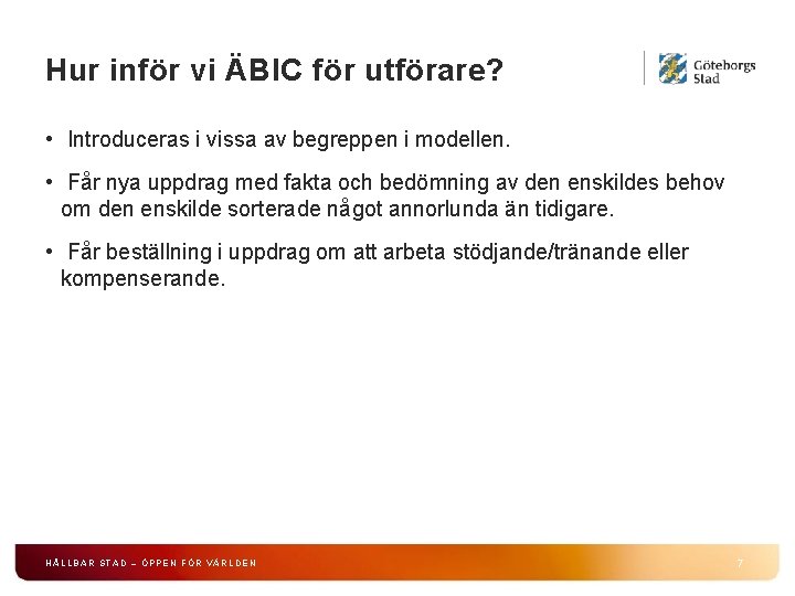 Hur inför vi ÄBIC för utförare? • Introduceras i vissa av begreppen i modellen. Hur inför vi ÄBIC för utförare? • Introduceras i vissa av begreppen i modellen.