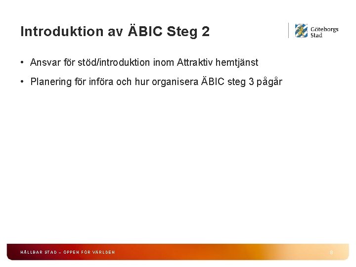 Introduktion av ÄBIC Steg 2 • Ansvar för stöd/introduktion inom Attraktiv hemtjänst • Planering Introduktion av ÄBIC Steg 2 • Ansvar för stöd/introduktion inom Attraktiv hemtjänst • Planering